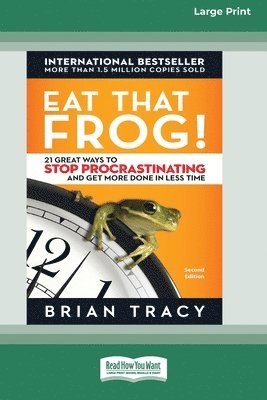 Eat That Frog!: 21 Great Ways to Stop Procrastinating and Get More Done in Less Time [16 Pt Large Print Edition] (hftad)