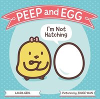 Peep and Egg: I'm Not Hatching (inbunden)