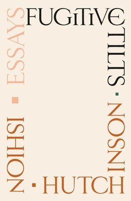 Fugitive Tilts: Essays (inbunden)