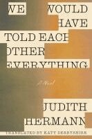 We Would Have Told Each Other Everything (h�ftad)