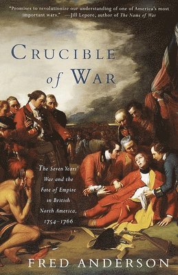 Crucible of War: The Seven Years' War and the Fate of Empire in British North America, 1754-1766 (hftad)