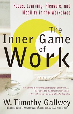 The Inner Game of Work: Focus, Learning, Pleasure, and Mobility in the Workplace (inbunden)