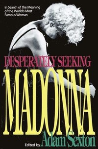 Desperately Seeking Madonna: In Search of the Meaning of the World's Most Famous Woman (hftad)