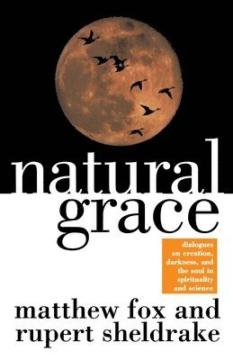 Natural Grace: Dialogues on Creation, Darkness, and the Soul in Spirituality and Science (hftad)