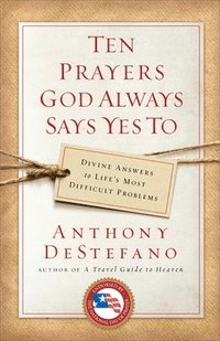 Ten Prayers God Always Says Yes To: Divine Answers to Life's Most Difficult Problems (hftad)