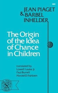 The Origin of the Idea of Chance in Children Jean Piaget Barbel