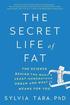 Secret Life Of Fat - The Science Behind The Body`s Least Understood Organ And What It Means For You