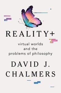 Reality+ - Virtual Worlds And The Problems Of Philosophy (inbunden)