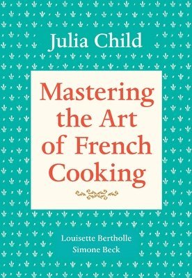 Mastering the Art of French Cooking, Volume 1 (hftad)
