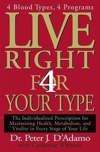 Live Right 4 Your Type: The Individualized Prescription for Maximizing Health, Metabolism, and Vitality in Every Stage of Your Life (inbunden)