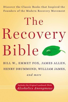 The Recovery Bible: Discover the Classic Books That Inspired the Founders of the Modern Recovery Movement--Includes the Original Landmark Work Alcohol (h�ftad)