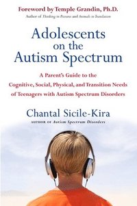 Adolescents on the Autism Spectrum: A Parent's Guide to the Cognitive, Social, Physical, and Transition Needs ofTeen agers with Autism Spectrum Disord (hftad)