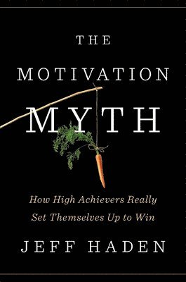 The Motivation Myth (inbunden)