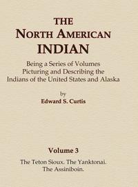 The North American Indian Volume 3 - The Teton Sioux, The Yanktonai, The Assiniboin (inbunden)