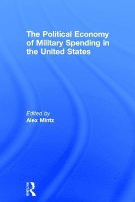 The Political Economy of Military Spending in the United States (inbunden)