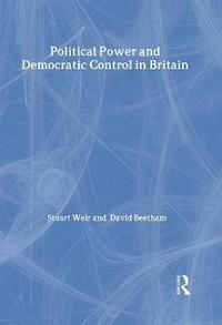 Political Power and Democratic Control in Britain (inbunden)