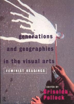 Generations and Geographies in the Visual Arts: Feminist Readings (inbunden)