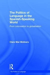 The Politics of Language in the Spanish-Speaking World (inbunden)