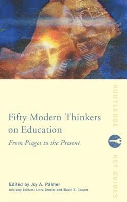 Fifty Modern Thinkers on Education (inbunden)