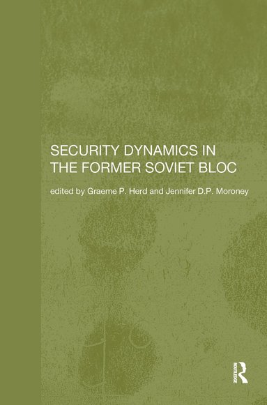 Security Dynamics in the Former Soviet Bloc (häftad)
