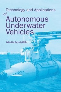 Technology and Applications of Autonomous Underwater Vehicles (inbunden)