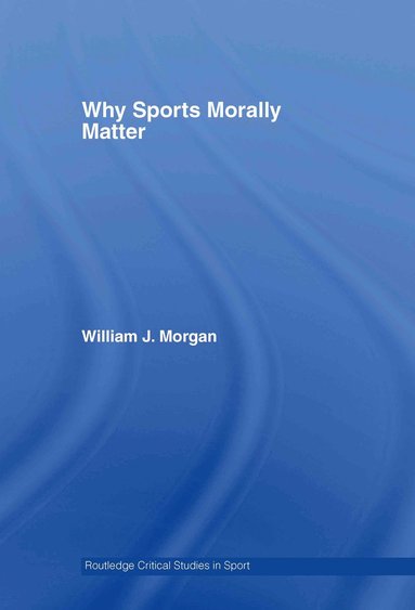 Why Sports Morally Matter (inbunden)