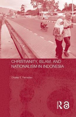 Christianity, Islam and Nationalism in Indonesia (inbunden)