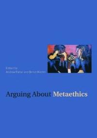 Arguing about Metaethics (häftad)