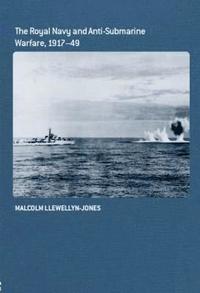 The Royal Navy and Anti-Submarine Warfare, 1917-49 (inbunden)