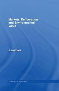Markets, Deliberation and Environment (inbunden)