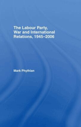 Labour Party, War and International Relations, 1945-2006 (h�ftad)