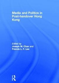 Media and Politics in Post-Handover Hong Kong (inbunden)