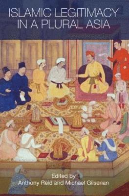 Islamic Legitimacy in a Plural Asia (inbunden)