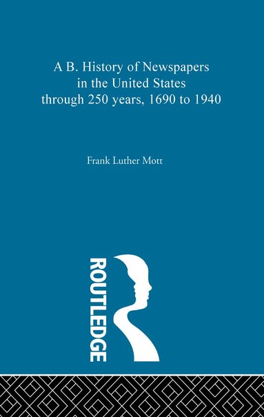 A B. History of Newspapers in the United States through 250 years, 1690 to 1940 (hftad)