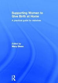 Supporting Women to Give Birth at Home (inbunden)