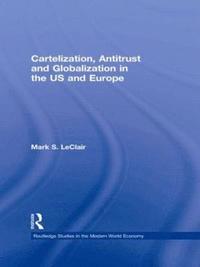 Cartelization, Antitrust and Globalization in the US and Europe (inbunden)
