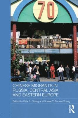 Chinese Migrants in Russia, Central Asia and Eastern Europe (inbunden)