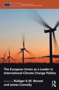 The European Union as a Leader in International Climate Change Politics (inbunden)
