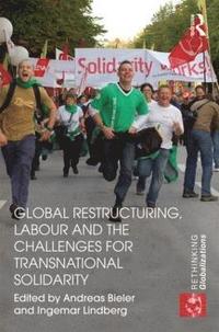 Global Restructuring, Labour and the Challenges for Transnational Solidarity (inbunden)