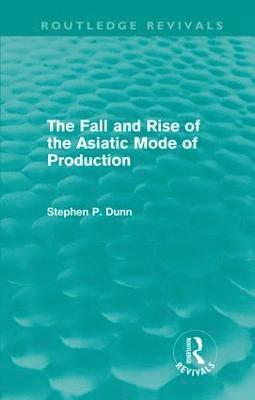 The Fall and Rise of the Asiatic Mode of Production (Routledge Revivals) (inbunden)