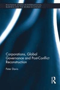 Corporations, Global Governance and Post-Conflict Reconstruction (inbunden)