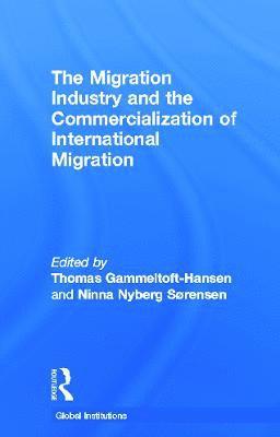 The Migration Industry and the Commercialization of International Migration (inbunden)