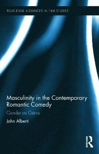 Masculinity in the Contemporary Romantic Comedy (inbunden)