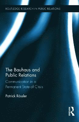 The Bauhaus and Public Relations (inbunden)