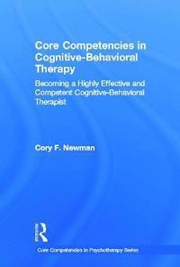 Core Competencies in Cognitive-Behavioral Therapy (inbunden)