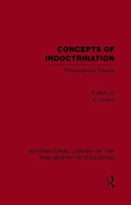 Concepts of Indoctrination (International Library of the Philosophy of Education Volume 20) (hftad)