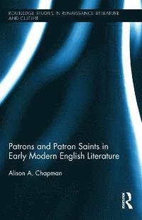 Patrons and Patron Saints in Early Modern English Literature (inbunden)