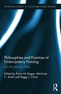 Philosophies and Practices of Emancipatory Nursing (inbunden)
