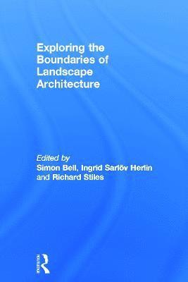 Exploring the Boundaries of Landscape Architecture (inbunden)