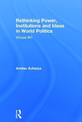 Rethinking Power, Institutions and Ideas in World Politics (inbunden)